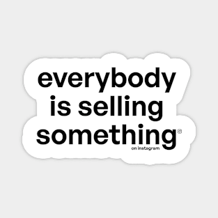 Everybody is selling someting on instgram Magnet