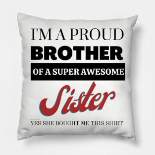 I&#39;m a proud brother of a super awesome sister - she bought me this Pillow