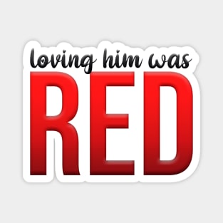 loving him was red Magnet