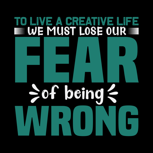 To live a creative life we must lose our fear of being wrong by TS Studio