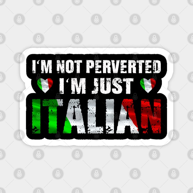I'm Not Perverted, I'm Just Italian Magnet by lenaissac2