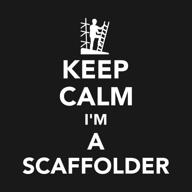 Keep calm I'm a Scaffolder by Designzz