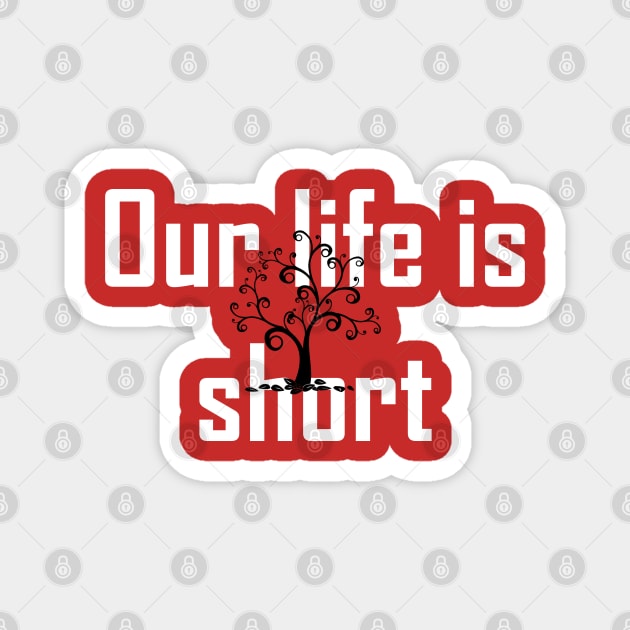Our life is short Magnet by busines_night