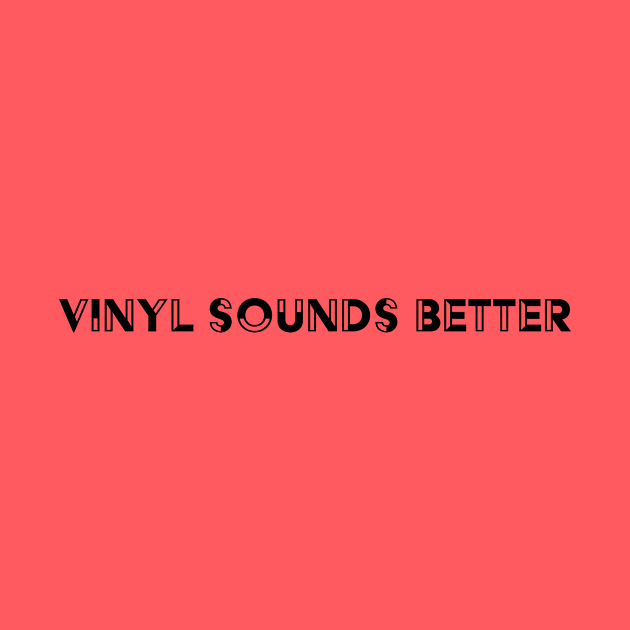 Vinyl Sounds Better by quirkyandkind