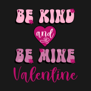 Be Kind Be Mine Valentine T-Shirt