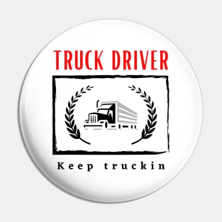 Truck Driver Keep Truckin funny motivational design Pin