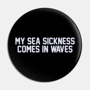 Sea Sickness Pin