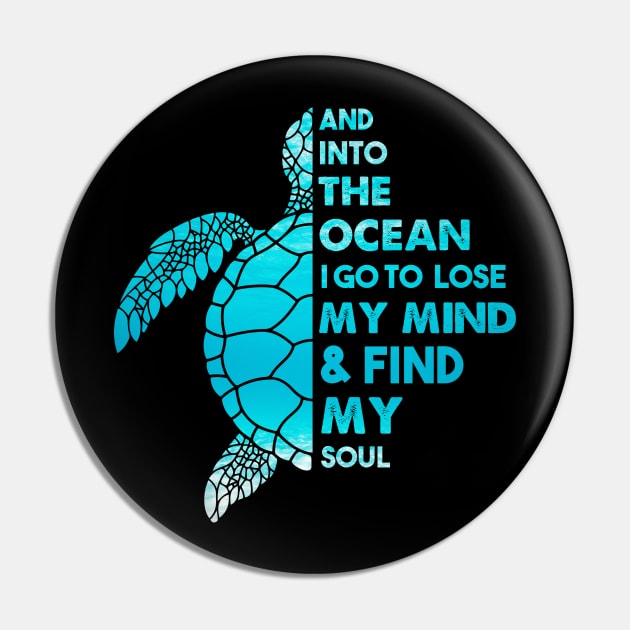 And Into The Ocean I Go To Lose My Mind and Find My Soul Sea Turtle Quote Pin by White Martian