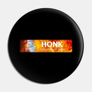 Honk arson Pin