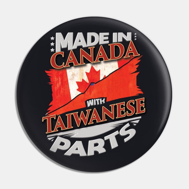 Made In Canada With Taiwanese Parts - Gift for Taiwanese From Taiwan Pin by Country Flags