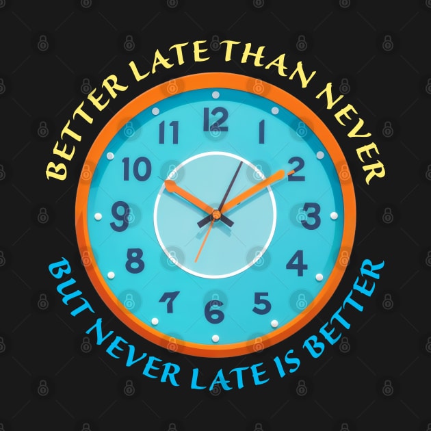 Never late is better by Spazashop Designs