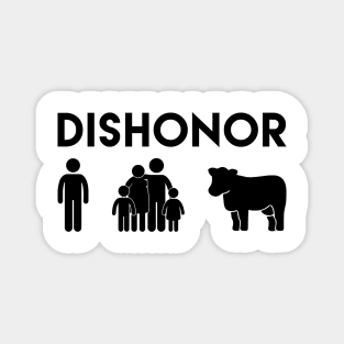 Dishonor ON You, Dishonor ON Your Family, Dishonor ON Your Cow Magnet