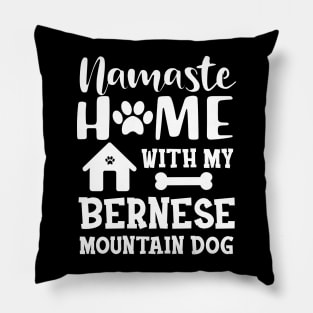 Bernese Mountain Dog - Namaste home with my bernese mountain dog Pillow