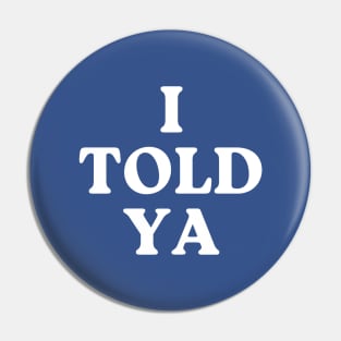 I-told-ya Pin