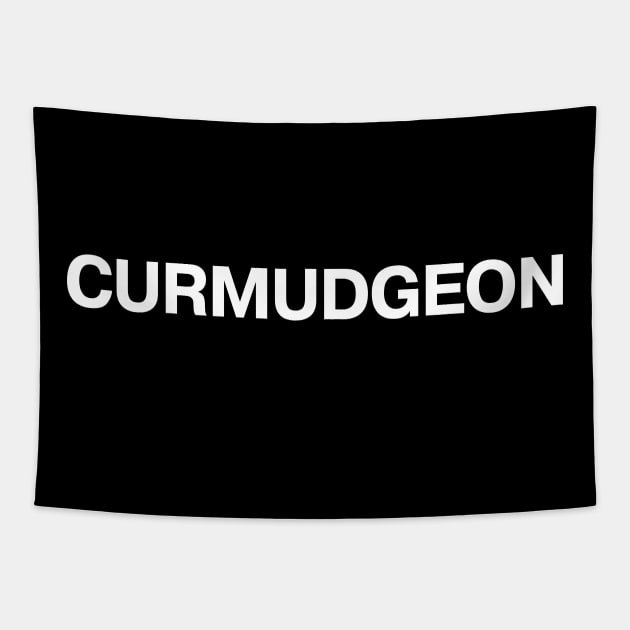 "CURMUDGEON" in plain white letters - bah humbug and harrumph Tapestry by TheBestWords