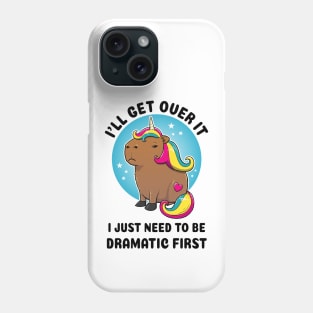 I'll get over it I just need to be dramatic first Capybara Unicorn Phone Case