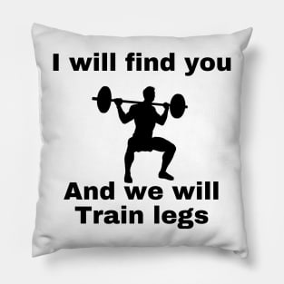 I will find you and we will train legs Pillow