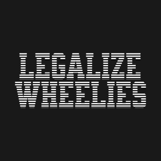 Legalize whellies T-Shirt
