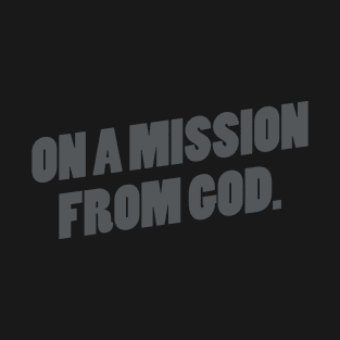 On a Mission From God T-Shirt