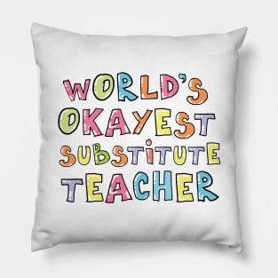 World's Okayest Substitute Teacher Gift Idea Pillow