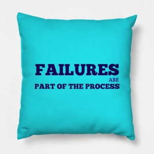 Failures Are Part Of The Process Pillow