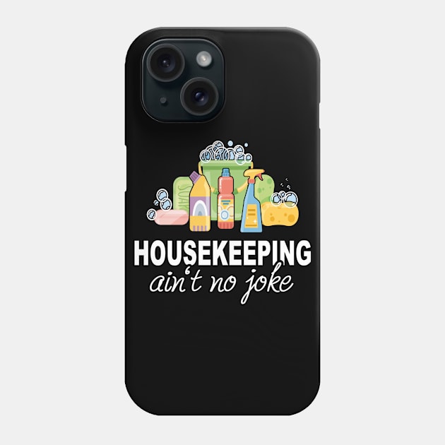 Housekeeping Ain't No Joke Funny cleaning lady Phone Case by Print-Dinner