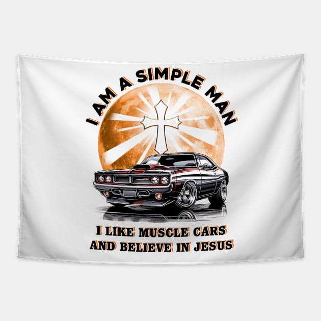 I Am A Simple Man I Like Muscle Cars And Believe In Jesus, Muscle Car Tee Tapestry by ladonna marchand