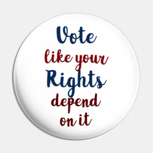 Vote Like Your Rights Depend on It Pin
