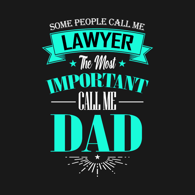 Some People Call me Lawyer The Most Important Call me Dad by mathikacina