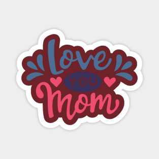 Love you Mom Magnet