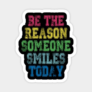 Be The Reason Someone Smiles Today Magnet