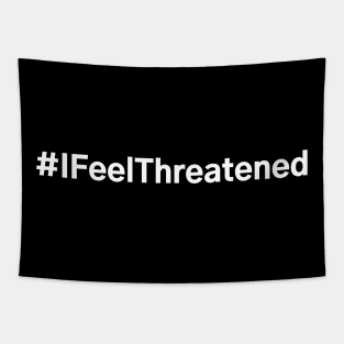 #IFeelThreatened I Feel Threatened Tapestry