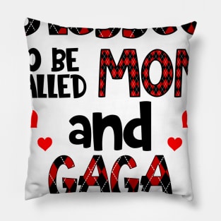 Blessed To be called Mom and gaga Pillow