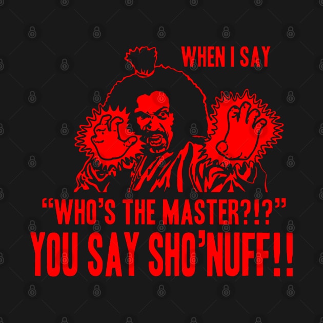 Who's The Master -  Sho Nuff by flamesaturn