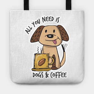 All you need is Dogs & Coffee Tote