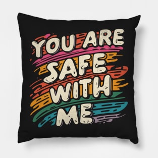 You Are Safe With Me Pillow