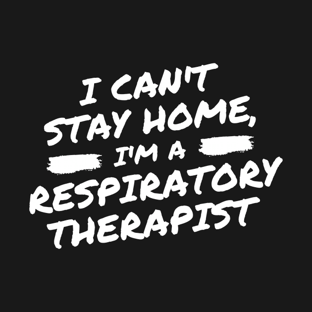 I Can't Stay Home, I'm A Respiratory Therapist by DOGwithBLANKET