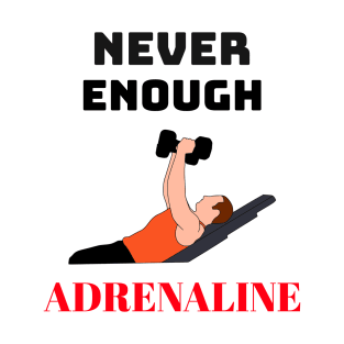 Never Enough Adrenaline T-Shirt