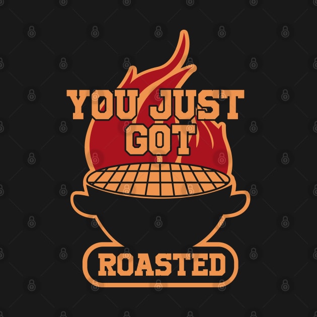 You Just Got Roasted by TShirtWaffle1