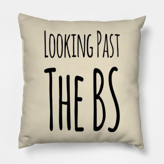 Looking Past The BS Pillow by DeniseMorgan