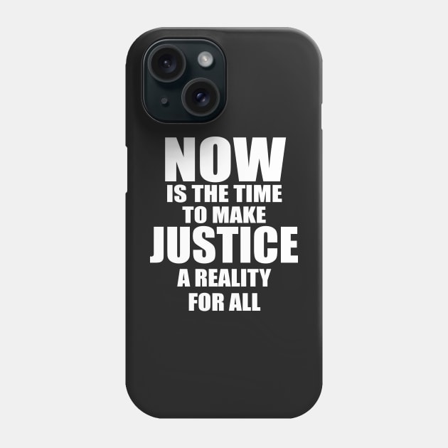 MLK NOW IS THE TIME TO MAKE JUSTICE A REALITY FOR ALL Phone Case by patrickadkins