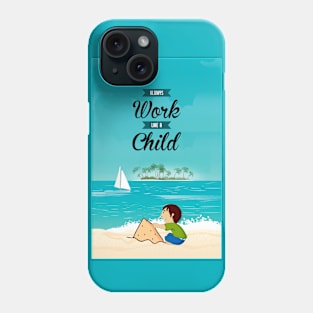 Always Work Like A Child Life Inspiring Quotes Phone Case