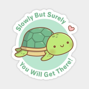 Cute Turtle Slowly But Surely You Will Get There Magnet