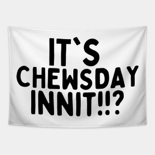 it's chewsday innit!? Tapestry