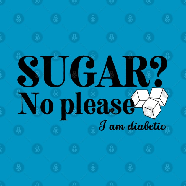 Sugar? No please. I am Diabetic by SalxSal