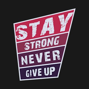 Stay Strong Never Give Up T-Shirt