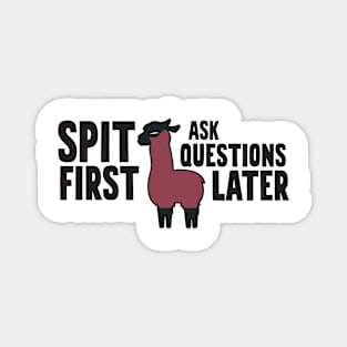 Spit First Ask Questions Later Magnet