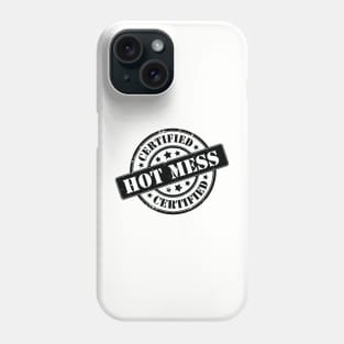 Certified Hot Mess! Phone Case