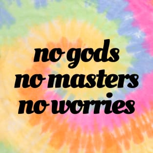 No Gods / No Masters / No Worries (black ink) T-Shirt