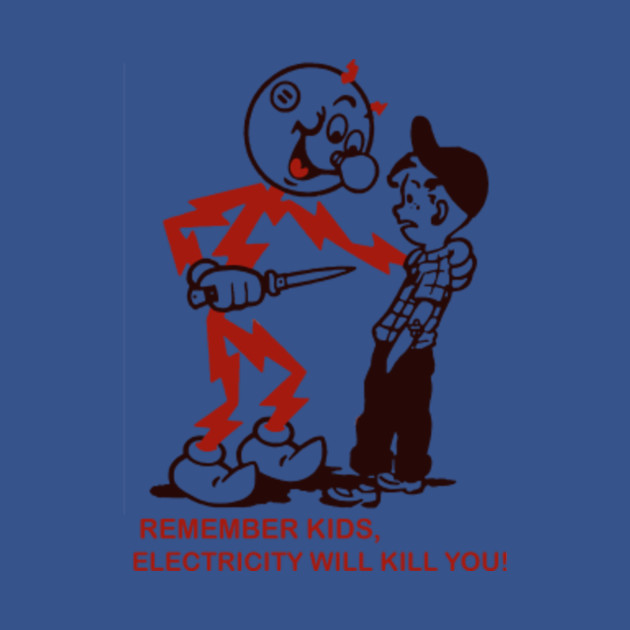 Remember Kids, Electricity Will Kill You - Electricity - T-Shirt